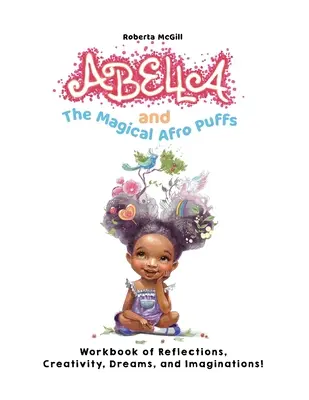 Abella und die magischen Afro-Puffs - Arbeitsbuch der Reflexionen, Kreativität, Träume und Fantasien! - Abella and the Magical Afro Puffs Workbook of Reflections, Creativity, Dreams, and Imaginations!