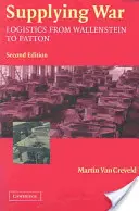 Kriegsnachschub: Logistik von Wallenstein bis Patton - Supplying War: Logistics from Wallenstein to Patton