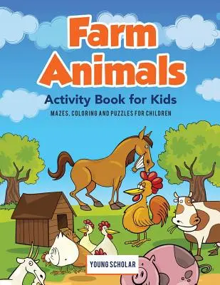 Bauernhof-Tiere Malbuch für Kinder: Labyrinthe, Ausmalbilder und Puzzles für Kinder - Farm Animals Activity Book for Kids: Mazes, Coloring and Puzzles for Children