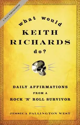 Was würde Keith Richards tun? Tägliche Affirmationen von einem Rock 'n' Roll-Überlebenden - What Would Keith Richards Do?: Daily Affirmations from a Rock 'n' Roll Survivor