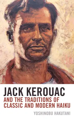 Jack Kerouac und die Traditionen des klassischen und modernen Haiku - Jack Kerouac and the Traditions of Classic and Modern Haiku