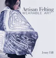 Kunsthandwerkliches Filzen: Tragbare Kunst - Artisan Felting: Wearable Art