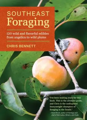 Futtersuche im Südosten: 120 wilde und schmackhafte Lebensmittel von Angelika bis zu Wildpflaumen - Southeast Foraging: 120 Wild and Flavorful Edibles from Angelica to Wild Plums