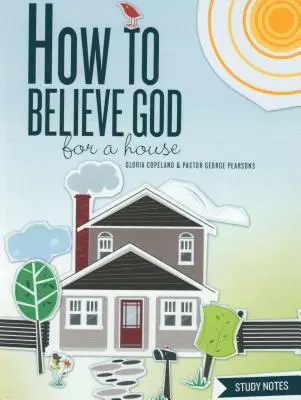 Wie man Gott für ein Haus glauben kann Studiennotizen - How to Believe God for a House Study Notes