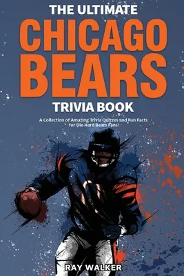 Das ultimative Chicago Bears-Quizbuch: Eine Sammlung verblüffender Quizfragen und lustiger Fakten für eingefleischte Bears-Fans! - The Ultimate Chicago Bears Trivia Book: A Collection of Amazing Trivia Quizzes and Fun Facts for Die-Hard Bears Fans!