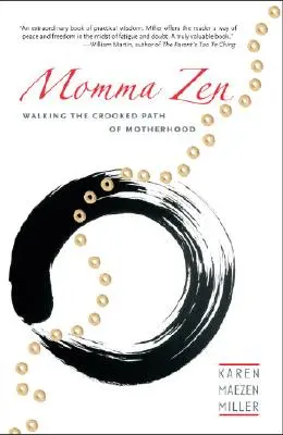 Mama-Zen: Auf dem krummen Weg der Mutterschaft - Momma Zen: Walking the Crooked Path of Motherhood