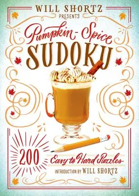 Will Shortz präsentiert Pumpkin Spice Sudoku: 200 leichte bis schwere Rätsel - Will Shortz Presents Pumpkin Spice Sudoku: 200 Easy to Hard Puzzles