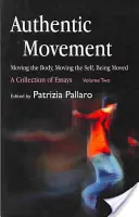 Authentische Bewegung: Den Körper bewegen, das Selbst bewegen, in Bewegung sein: Eine Sammlung von Aufsätzen - Band zwei - Authentic Movement: Moving the Body, Moving the Self, Being Moved: A Collection of Essays - Volume Two