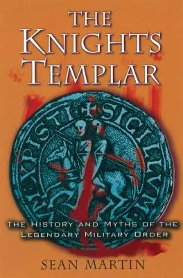 Die Tempelritter: Die Geschichte und Mythen des legendären Militärordens - The Knights Templar: The History and Myths of the Legendary Military Order