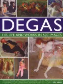 Degas: Sein Leben und seine Werke in 500 Bildern: Eine illustrierte Erkundung des Künstlers, seines Lebens und seines Umfelds mit einer Galerie von 300 seiner besten Gemälde - Degas: His Life and Works in 500 Images: An Illustrated Exploration of the Artist, His Life and Context with a Gallery of 300 of His Finest Paintings