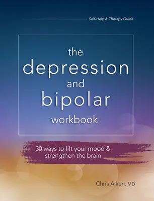 Arbeitsbuch Depressionen und bipolare Störungen: 30 Wege zur Stimmungsaufhellung und Stärkung des Gehirns - Depression and Bipolar Workbook: 30 Ways to Lift Your Mood & Strengthen the Brain