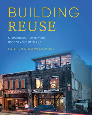 Wiederverwendung von Gebäuden: Nachhaltigkeit, Konservierung und der Wert von Design - Building Reuse: Sustainability, Preservation, and the Value of Design