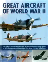 Große Flugzeuge des Zweiten Weltkriegs: Die Spitfire, Lancaster, Messerschmitt, Mustang und Fliegende Festung in 500 Fotos und Illustrationen - Great Aircraft of World War II: The Spitfire, Lancaster, Messerschmitt, Mustang and Flying Fortress Shown in 500 Photographs and Illustrations
