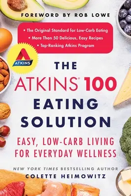 Die Atkins 100 Essenslösung: Einfaches, kohlenhydratarmes Leben für tägliches Wohlbefinden - The Atkins 100 Eating Solution: Easy, Low-Carb Living for Everyday Wellness