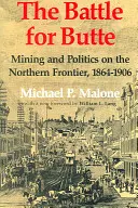Der Kampf um Butte: Bergbau und Politik an der Nordgrenze, 1864-1906 - The Battle for Butte: Mining and Politics on the Northern Frontier, 1864-1906