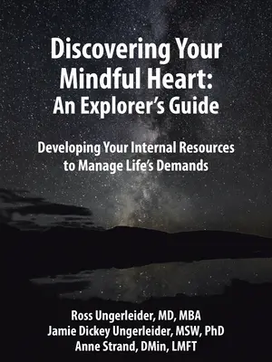 Entdecke dein achtsames Herz: Ein Leitfaden für Entdecker: Die Entwicklung innerer Ressourcen zur Bewältigung der Anforderungen des Lebens - Discovering Your Mindful Heart: An Explorer's Guide: Developing Your Internal Resources to Manage Life's Demands