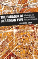 Das Paradoxon des ukrainischen LVIV: Eine Grenzstadt zwischen Stalinisten, Nazis und Nationalisten - The Paradox of Ukrainian LVIV: A Borderland City Between Stalinists, Nazis, and Nationalists