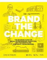 Brand the Change: Der Markenleitfaden für Sozialunternehmer, Disruptoren, gemeinnützige Organisationen und Unruhestifter in Unternehmen - Brand the Change: The Branding Guide for Social Entrepreneurs, Disruptors, Not-For-Profits and Corporate Troublemakers