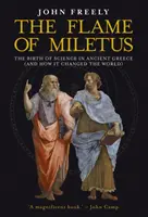 Die Flamme von Milet: Die Geburt der Wissenschaft im antiken Griechenland (und wie sie die Welt veränderte) - Flame of Miletus: The Birth of Science in Ancient Greece (and How It Changed the World)