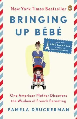 Erziehung von Bb: Eine amerikanische Mutter entdeckt die Weisheit der französischen Elternschaft - Bringing Up Bb: One American Mother Discovers the Wisdom of French Parenting
