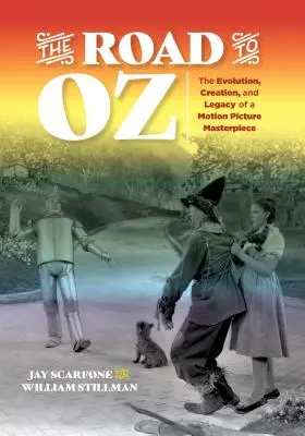 Der Weg nach Oz: Die Entwicklung, die Entstehung und das Vermächtnis eines Meisterwerks der Filmkunst - The Road to Oz: The Evolution, Creation, and Legacy of a Motion Picture Masterpiece
