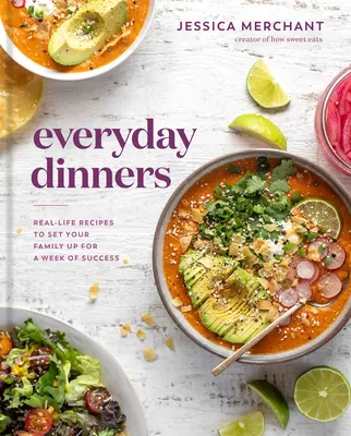 Alltägliche Mahlzeiten: Rezepte aus dem echten Leben für eine erfolgreiche Woche mit der Familie: Ein Kochbuch - Everyday Dinners: Real-Life Recipes to Set Your Family Up for a Week of Success: A Cookbook