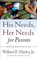 Seine Bedürfnisse, ihre Bedürfnisse für Eltern: Die Romantik am Leben erhalten - His Needs, Her Needs for Parents: Keeping Romance Alive