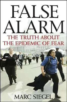 Falscher Alarm: Die Wahrheit über die Epidemie der Furcht - False Alarm: The Truth about the Epidemic of Fear