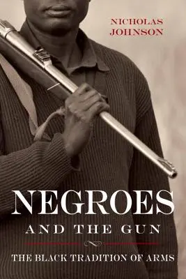 Neger und das Gewehr: Die schwarze Waffentradition - Negroes and the Gun: The Black Tradition of Arms