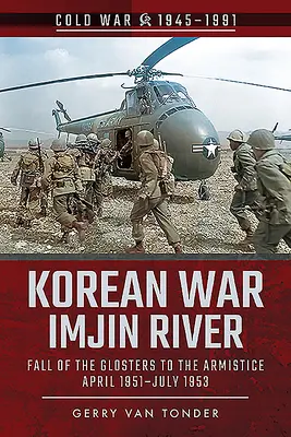 Koreakrieg - Imjin-Fluss: Der Fall der Glosters bis zum Waffenstillstand, April 1951-Juli 1953 - Korean War - Imjin River: Fall of the Glosters to the Armistice, April 1951-July 1953