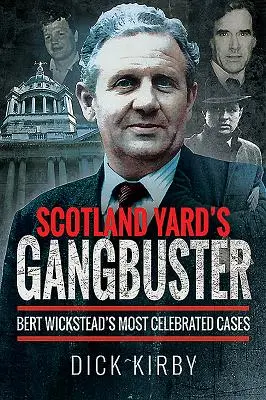 Scotland Yard's Gangbuster: Bert Wicksteads berühmteste Fälle - Scotland Yard's Gangbuster: Bert Wickstead's Most Celebrated Cases