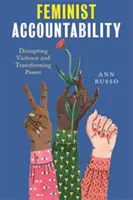 Feministische Verantwortlichkeit: Gewalt unterbrechen und Macht umwandeln - Feminist Accountability: Disrupting Violence and Transforming Power