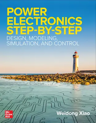 Leistungselektronik Schritt für Schritt: Entwurf, Modellierung, Simulation und Steuerung - Power Electronics Step-by-Step: Design, Modeling, Simulation, and Control