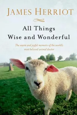 Alles, was klug und wunderbar ist: Die warmherzigen und fröhlichen Memoiren des beliebtesten Tierarztes der Welt - All Things Wise and Wonderful: The Warm and Joyful Memoirs of the World's Most Beloved Animal Doctor