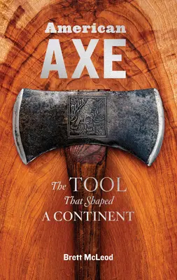 Amerikanische Axt: Das Werkzeug, das einen Kontinent formte - American Axe: The Tool That Shaped a Continent