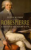 Robespierre: Ein revolutionäres Leben - Robespierre: A Revolutionary Life