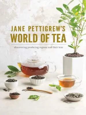 Jane Pettigrews Welt des Tees: Entdeckung der Erzeugerregionen und ihrer Tees - Jane Pettigrew's World of Tea: Discovering Producing Regions and Their Teas