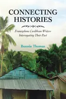 Verbindende Geschichten: Frankophone Schriftsteller der Karibik befragen ihre Vergangenheit - Connecting Histories: Francophone Caribbean Writers Interrogating Their Past