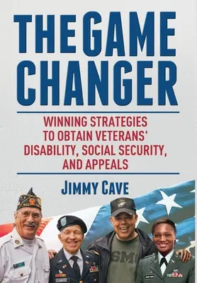 Der Spielveränderer: Siegreiche Strategien zur Erlangung von Veteraneninvalidität, Sozialversicherung und Berufungen - The Game Changer: Winning Strategies to Obtain Veterans' Disability, Social Security, and Appeals