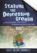 Den Depressions-Gremlin aushungern - Ein Arbeitsbuch zur kognitiven Verhaltenstherapie zur Bewältigung von Depressionen für junge Menschen - Starving the Depression Gremlin - A Cognitive Behavioural Therapy Workbook on Managing Depression for Young People