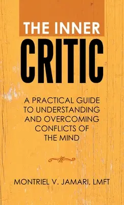 Der innere Kritiker: Ein praktischer Leitfaden zum Verstehen und Überwinden von seelischen Konflikten - The Inner Critic: A Practical Guide to Understanding and Overcoming Conflicts of the Mind