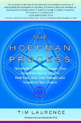 Der Hoffman-Prozess: Die weltberühmte Technik, die Sie befähigt, Ihre Vergangenheit zu verzeihen, Ihre Gegenwart zu heilen und Ihre Zukunft zu verändern - The Hoffman Process: The World-Famous Technique That Empowers You to Forgive Your Past, Heal Your Present, and Transform Your Future