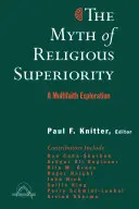 Der Mythos der religiösen Überlegenheit: Multireligiöse Erkundungen des religiösen Pluralismus - The Myth of Religious Superiority: Multi-Faith Explorations of Religious Pluralism