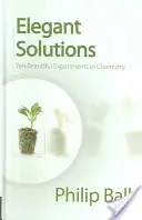 Elegante Lösungen: Zehn schöne Experimente in der Chemie - Elegant Solutions: Ten Beautiful Experiments in Chemistry