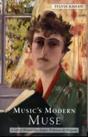 Die moderne Muse der Musik: Das Leben von Winnaretta Singer, Princesse de Polignac - Music's Modern Muse: A Life of Winnaretta Singer, Princesse de Polignac