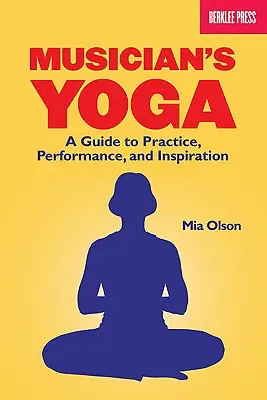 Yoga für Musiker: Ein Leitfaden für Praxis, Leistung und Inspiration - Musician's Yoga: A Guide to Practice, Performance, and Inspiration