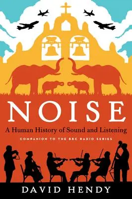 Lärm: Eine Menschheitsgeschichte des Klangs und des Hörens - Noise: A Human History of Sound and Listening