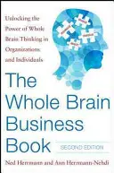 The Whole Brain Business Book, Zweite Ausgabe: Die Kraft des ganzheitlichen Denkens in Organisationen, Teams und bei Einzelpersonen freisetzen - The Whole Brain Business Book, Second Edition: Unlocking the Power of Whole Brain Thinking in Organizations, Teams, and Individuals