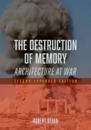 Die Zerstörung der Erinnerung: Architektur im Krieg - Zweite, erweiterte Auflage - The Destruction of Memory: Architecture at War - Second Expanded Edition