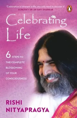 Das Leben zelebrieren: 6 Schritte zur vollständigen Entfaltung des Bewusstseins - Celebrating Life: 6 Steps to the Complete Blossoming of Your Consciousness